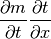 \frac{\partial m}{ \partial t}\frac{  \partial t }{ \partial x}